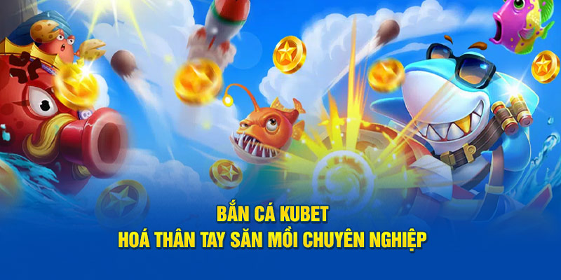 Bắn cá KUBET