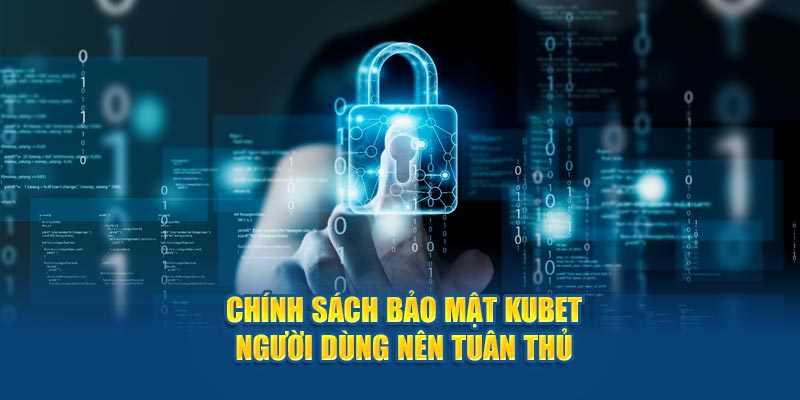 Chính sách bảo mật KUBET nên tuân thủ