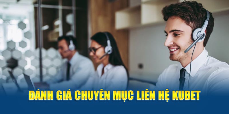 Đánh giá chuyên mục liên hệ KUBET