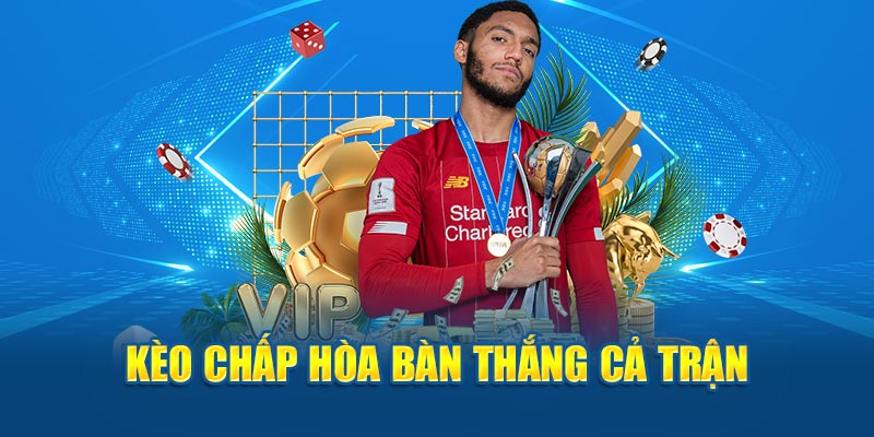 Kèo chấp hòa bàn thắng cả trận