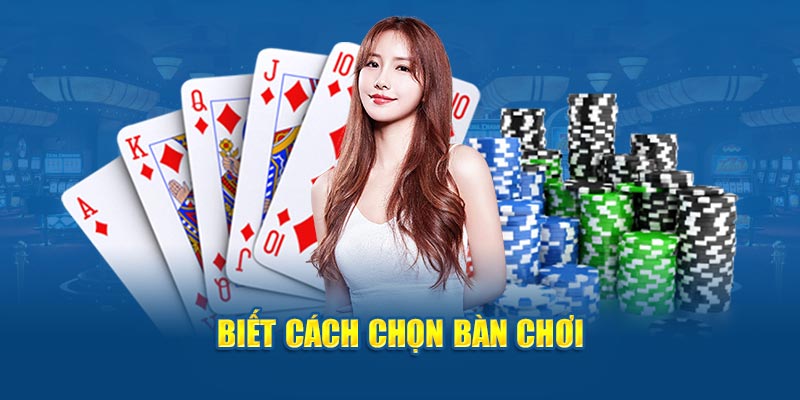 Biết cách chọn bàn chơi