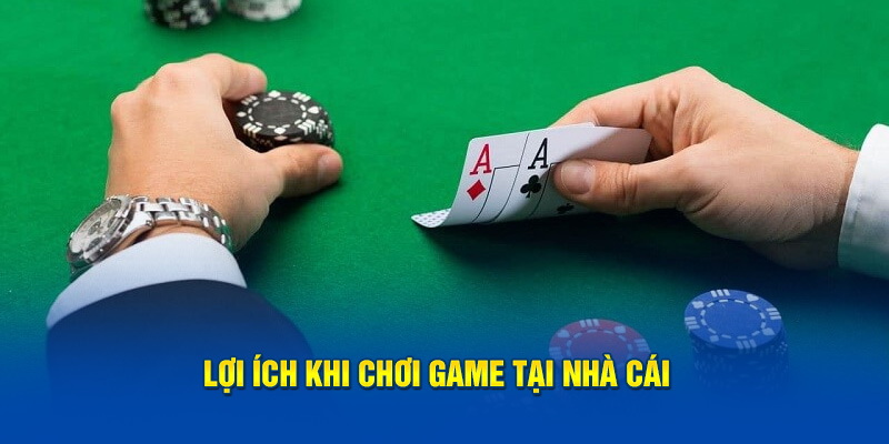 Lợi ích khi chơi chơi game tại nhà cái 