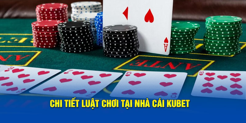 Chi tiết luật chơi tại nhà cái KUBET