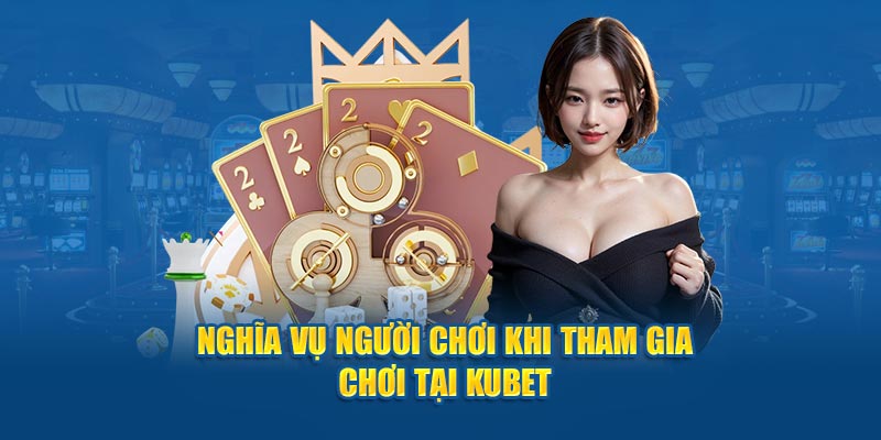 Nghĩa vụ người tham gia tại KUBET