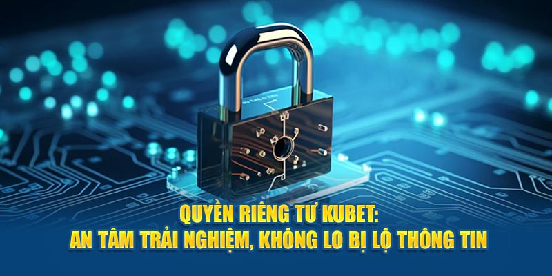 Quyền riêng tư KUBET là gì?