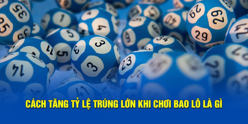 Phương pháp tính đề dễ trúng trong bao lô là gì? 