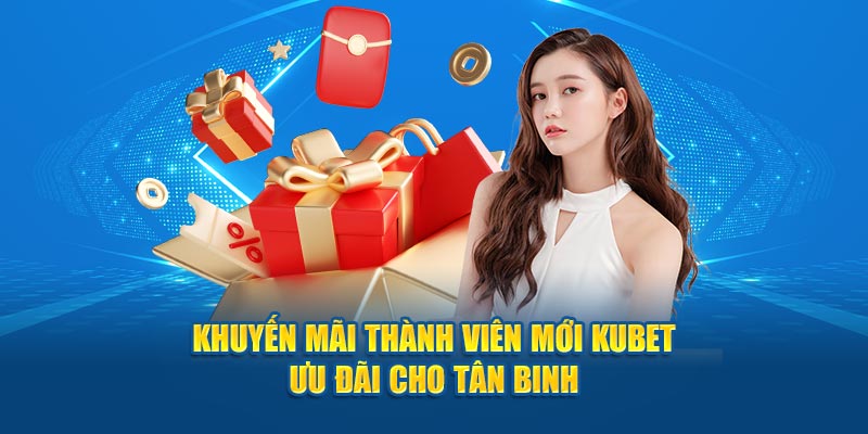 Những khuyến mãi thành viên mới ấn tượng tại KUBET 