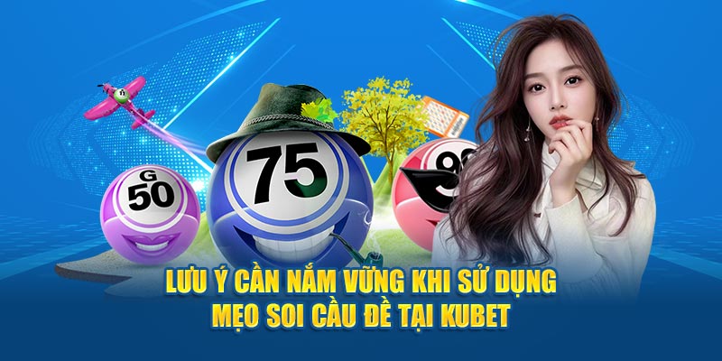 Lưu ý cần nắm vững khi sử dụng mẹo soi cầu đề tại KUBET