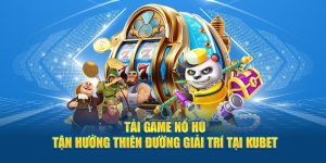 Tải game nổ hũ an toàn tại KUBET