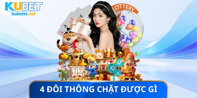 4 đôi thông chặt được gì