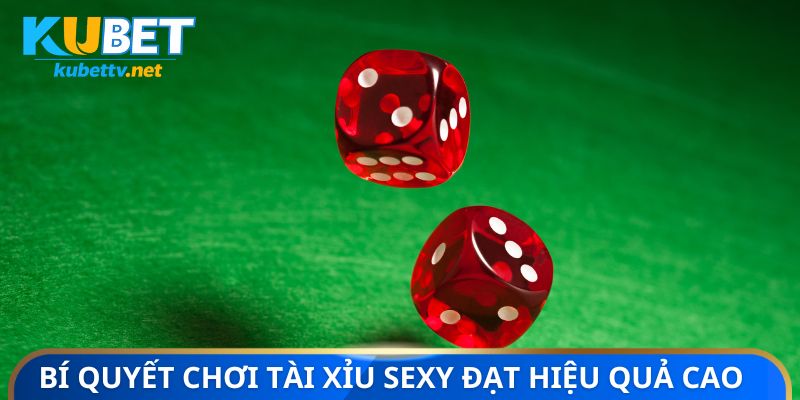 Bí quyết chơi tài xỉu sexy đạt hiệu quả cao