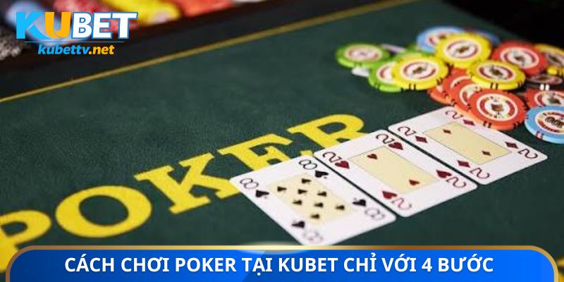Cách chơi Poker tại Kubet chỉ với 4 bước