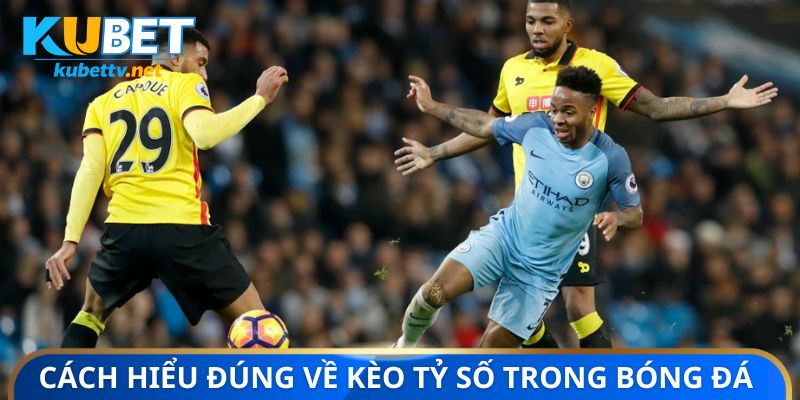 Cách hiểu đúng về kèo tỷ số trong bóng đá