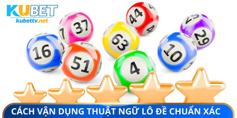 Cách vận dụng thuật ngữ lô đề chuẩn xác