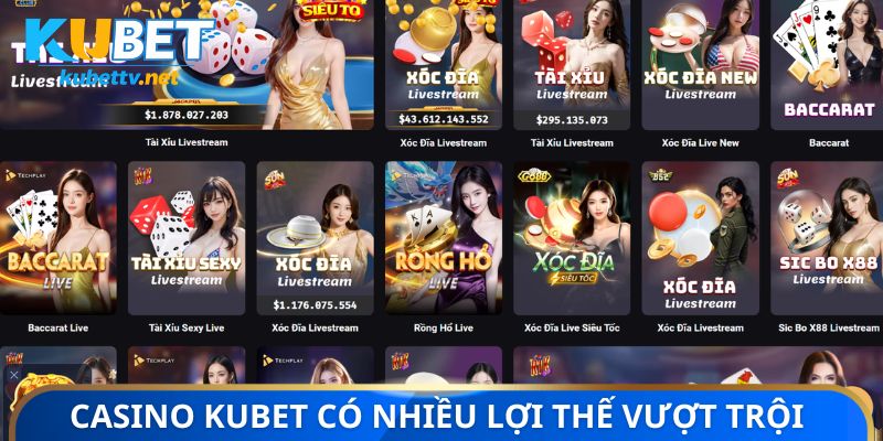Casino Kubet có nhiều lợi thế vượt trội