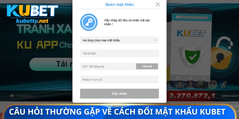 Câu hỏi thường gặp về cách đổi mật khẩu KUBET 