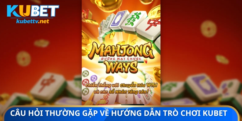 Câu hỏi thường gặp về hướng dẫn trò chơi KUBET 