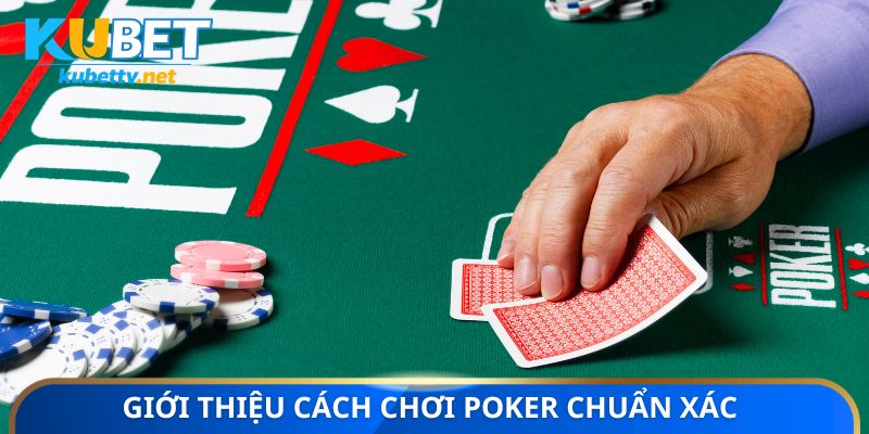 Giới thiệu cách chơi Poker chuẩn xác