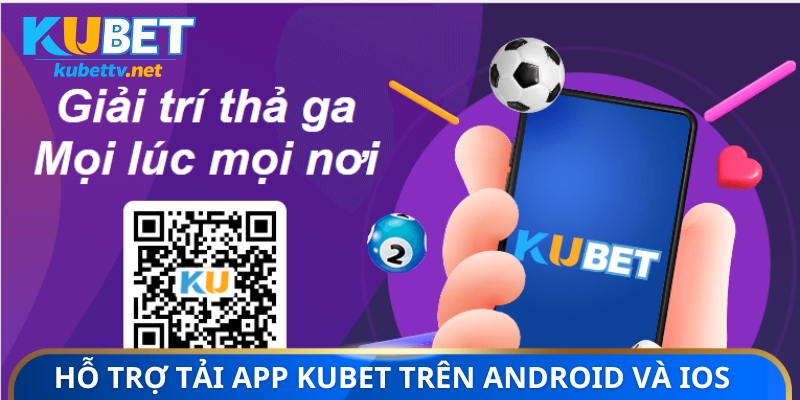 Hỗ trợ tải app KUBET trên Android và iOS 