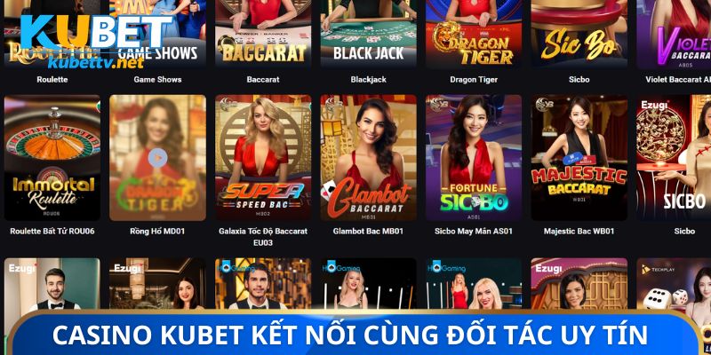 Casino Kubet kết nối cùng nhiều đối tác uy tín