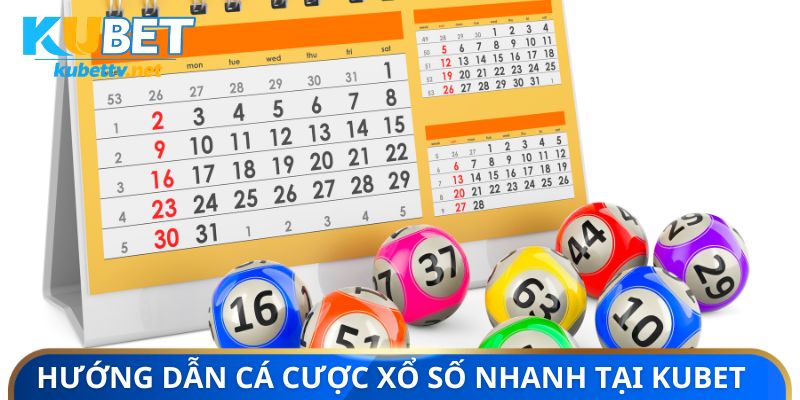 Hướng dẫn tham gia cá cược xổ số nhanh tại Kubet
