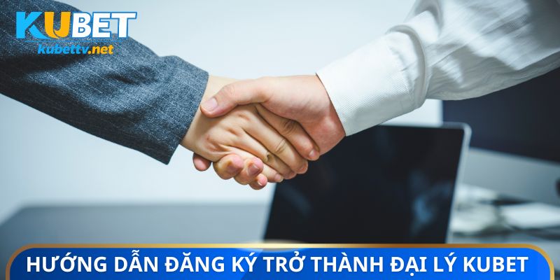 Hướng dẫn cách đăng ký trở thành đại lý Kubet