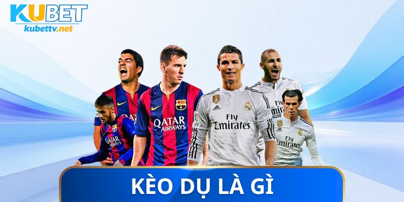 Kèo dụ là gì