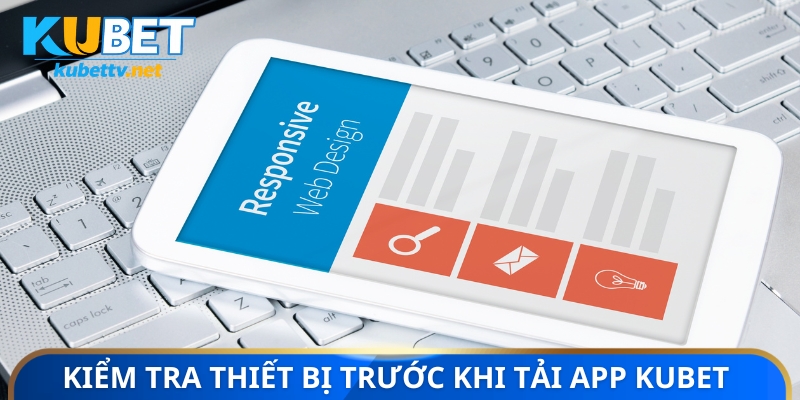Kiểm tra thiết bị trước khi tải app KUBET
