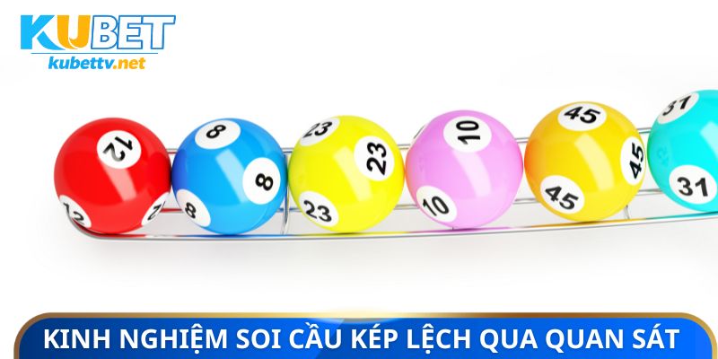 Kinh nghiệm soi cầu kép lệch qua quan sát