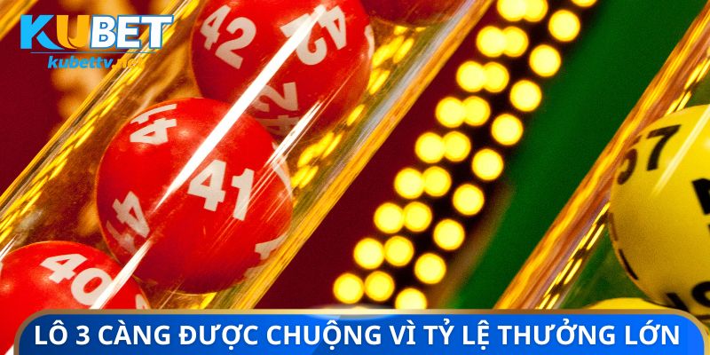Lô 3 càng được ưa chuộng vì tỷ lệ thưởng lớn