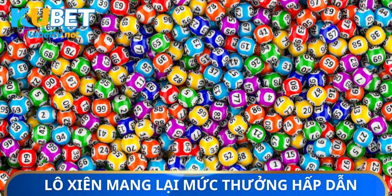 Lô xiên là hình thức mang lại thưởng hấp dẫn
