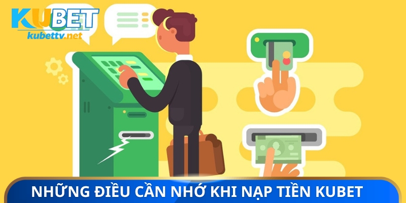 Những điều cần nhớ khi nạp tiền KUBET 