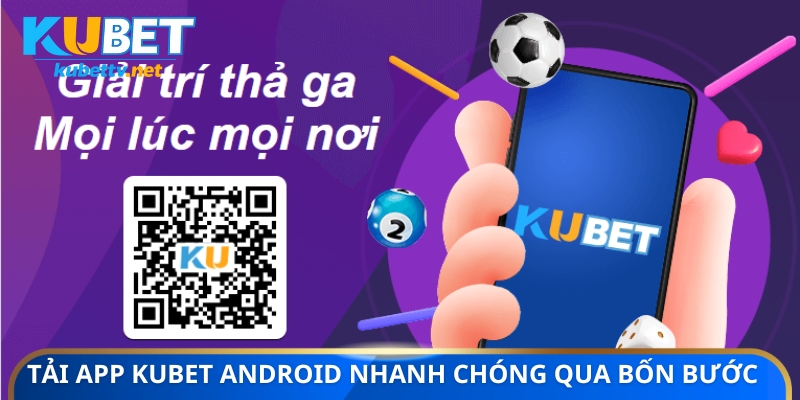 Tải app KUBET Android nhanh chóng qua bốn bước