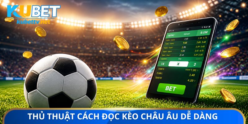 Thủ thuật cách đọc kèo Châu Âu dễ dàng