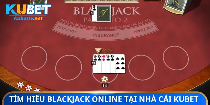 Tìm hiểu blackjack online tại nhà cái Kubet