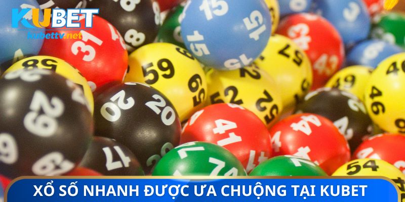 Xổ số nhanh được ưa chuộng tại Kubet